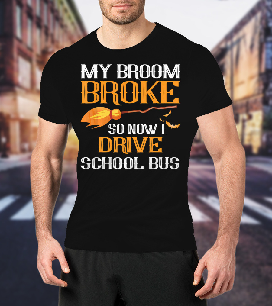 My Broom Broke So Now I Drive School Bus Halloween T-Shirt