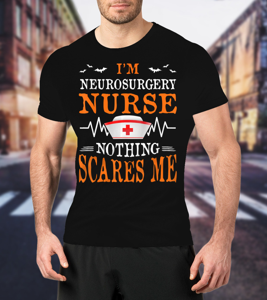 I'm Neurosurgery Nurse Nothing Scares Me Nurse Cap Bats And Heartbeat T-Shirt