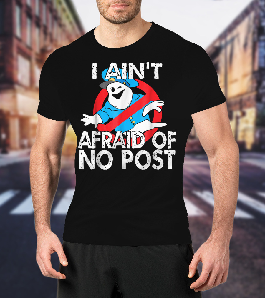 I Aint Afraid Of No Post Ghost Style Humor T-Shirt
