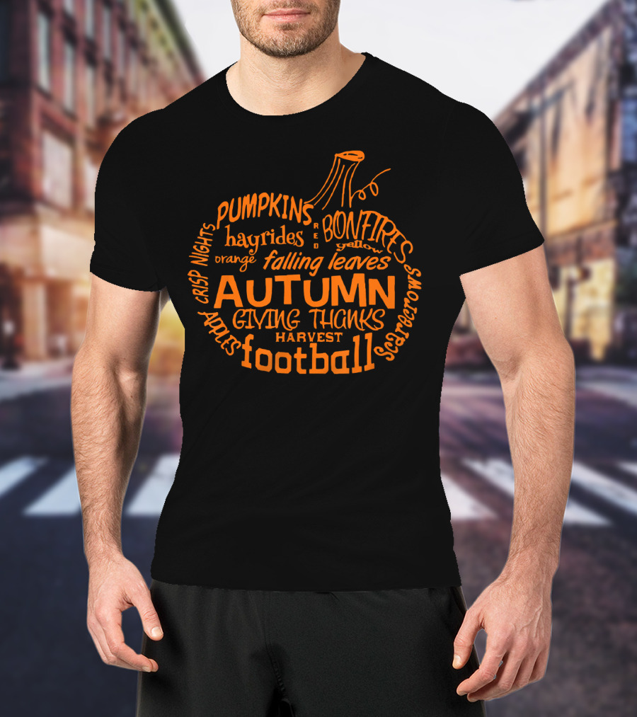 Autumn Pumpkin Football Bonfires Hayrides Apples Harvest Crisp Nights Falling Leaves Giving Thanks T-Shirt