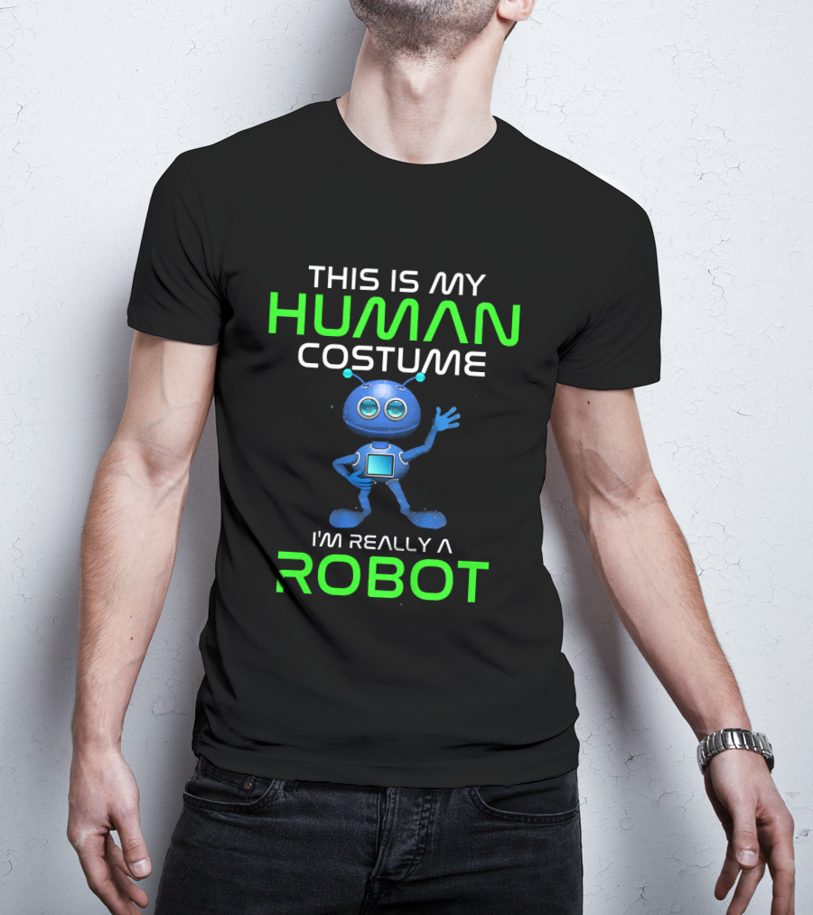 This Is My Human Costume I'm Really A Robot T-Shirt