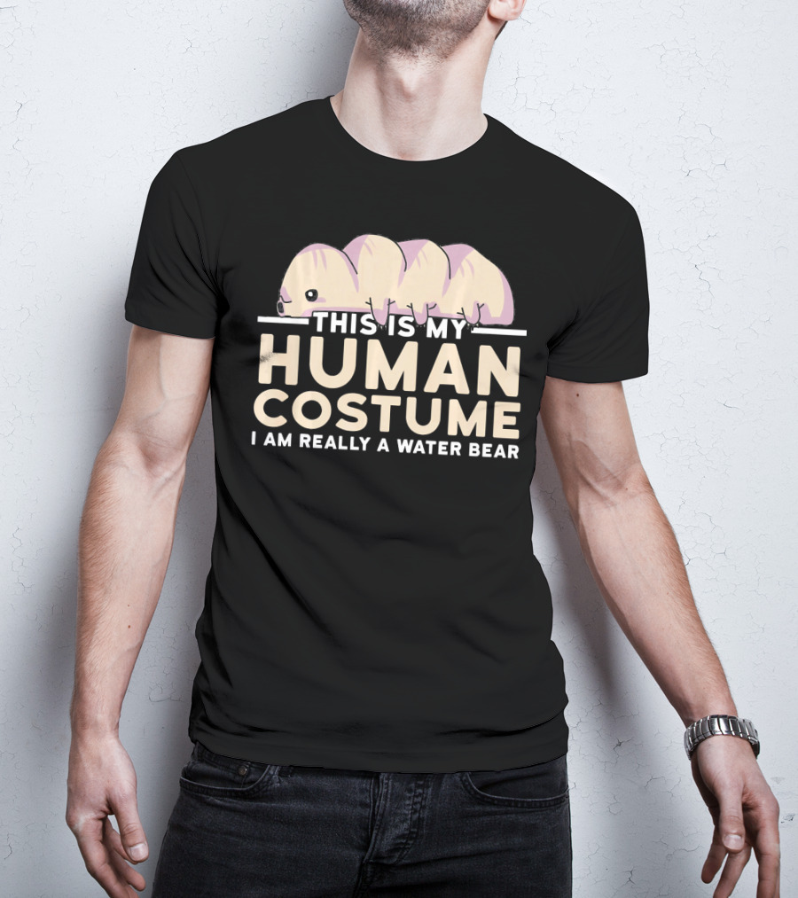 This Is My Human Costume I Am Really A Water Bear T-Shirt