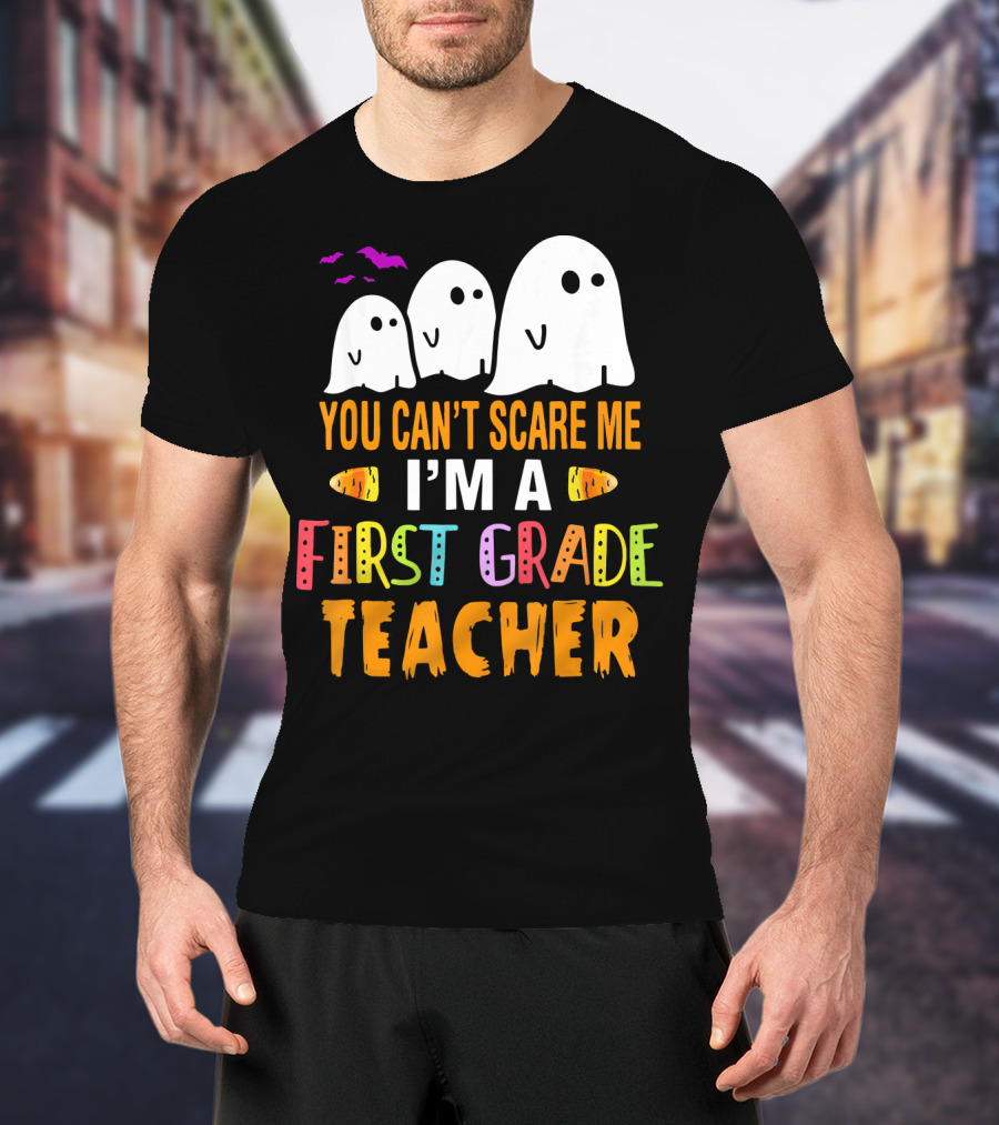 You Can't Scare Me I'm A 1st Grade Teacher With Ghosts And Halloween T-Shirt