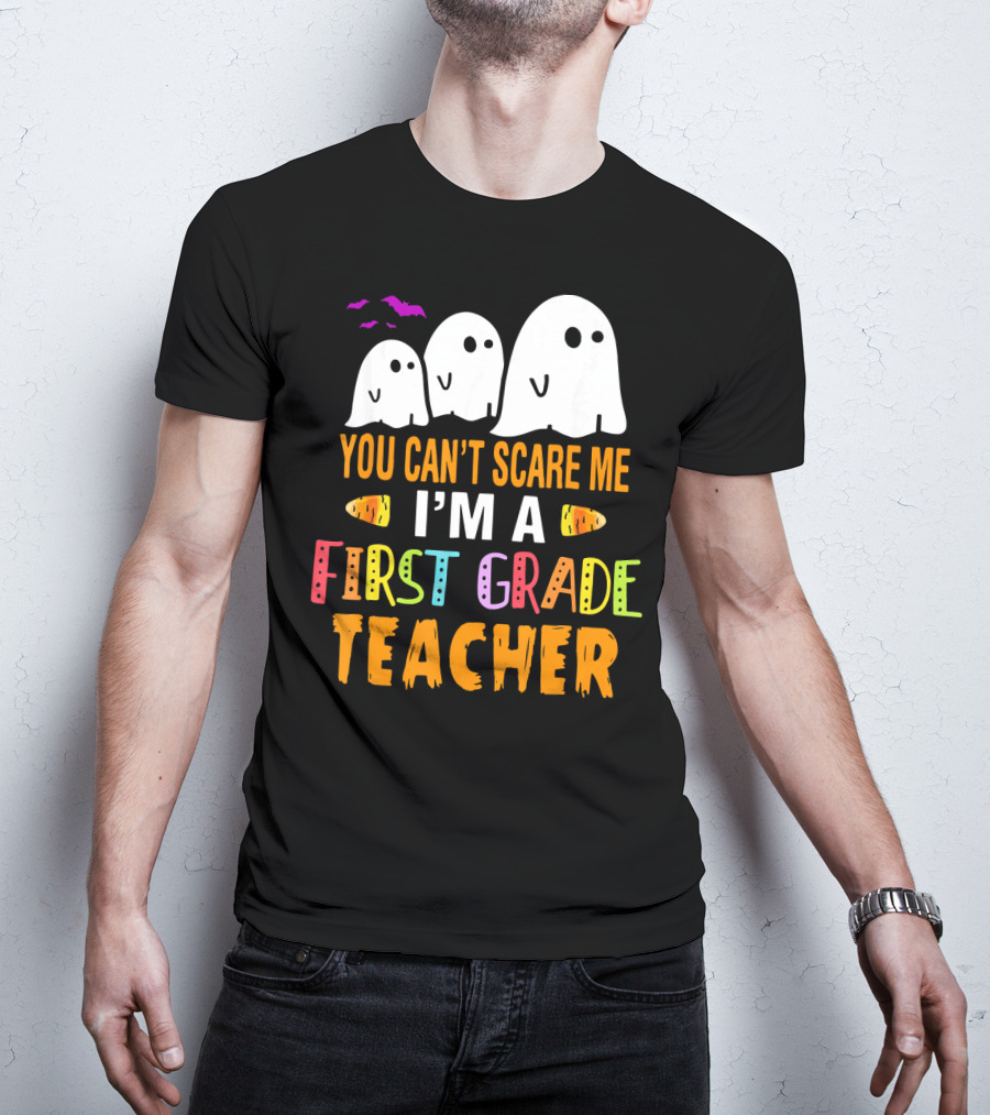You Can't Scare Me I'm A 1st Grade Teacher With Ghosts And Halloween T-Shirt