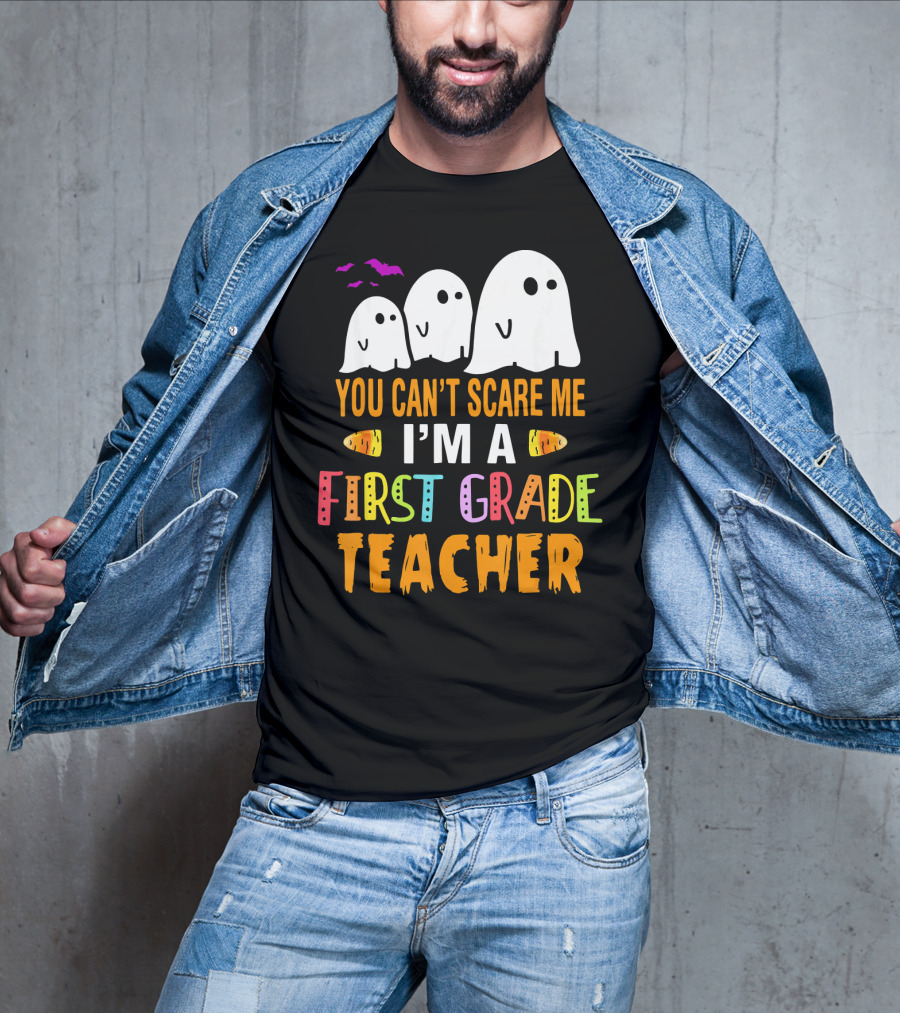 You Can't Scare Me I'm A 1st Grade Teacher With Ghosts And Halloween T-Shirt