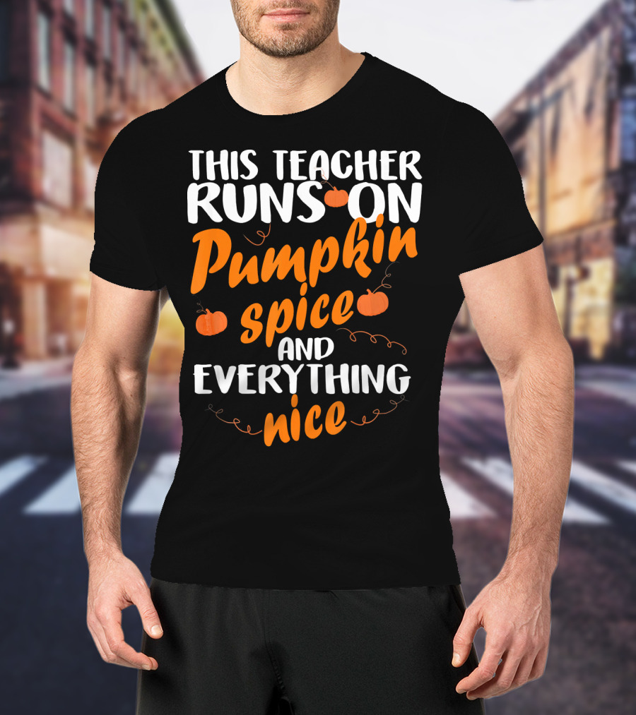 This Teacher Runs On Pumpkin Spice And Everything Nice T-Shirt