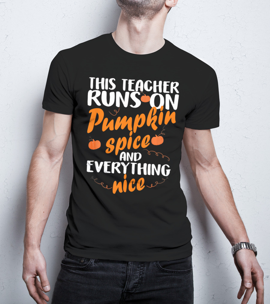 This Teacher Runs On Pumpkin Spice And Everything Nice T-Shirt