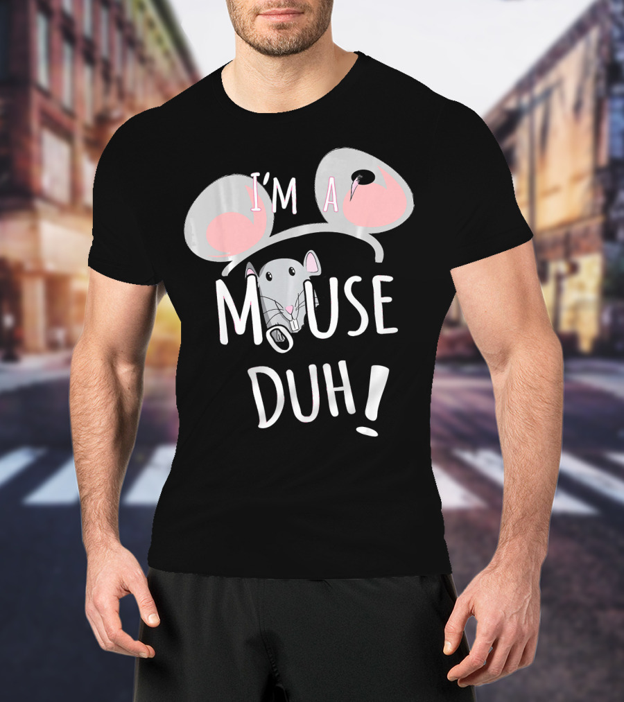 I'm A Mouse Duh Funny Costume Ears And Nose T-Shirt