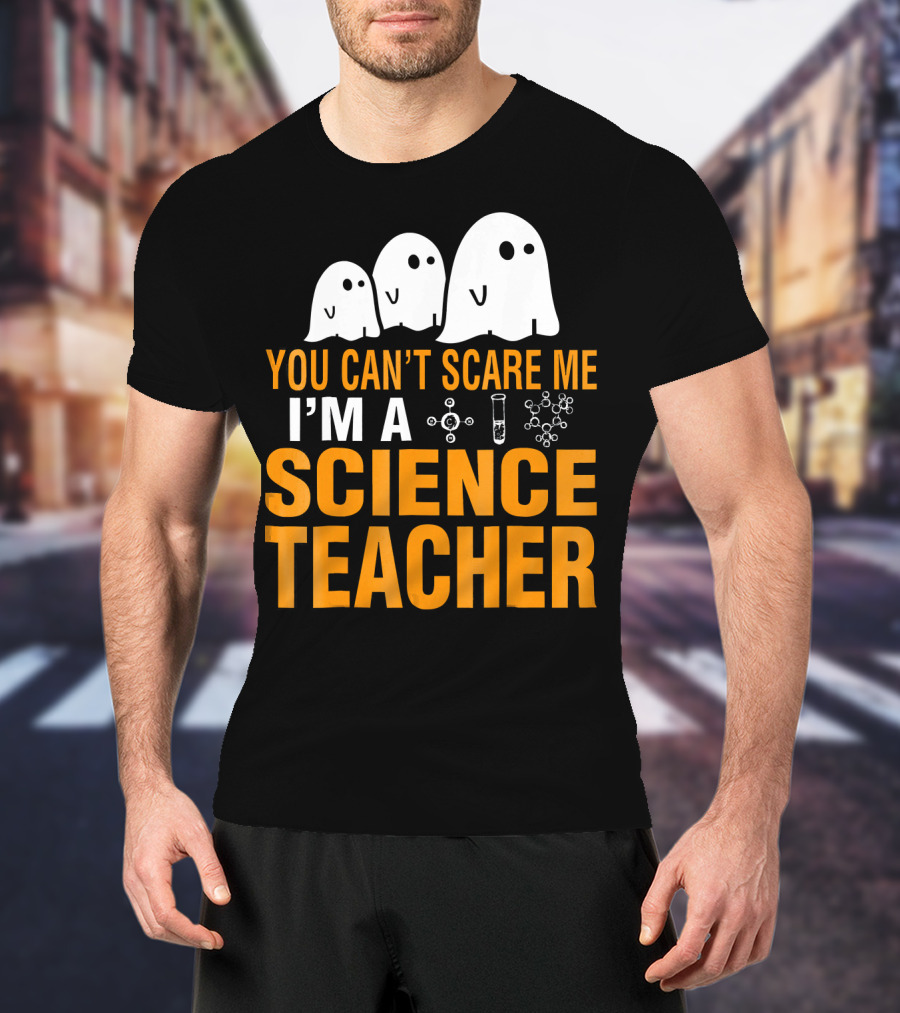 You Can't Scare Me I'm A Science Teacher Ghosts Molecule Test Tube Chemistry Elements T-Shirt