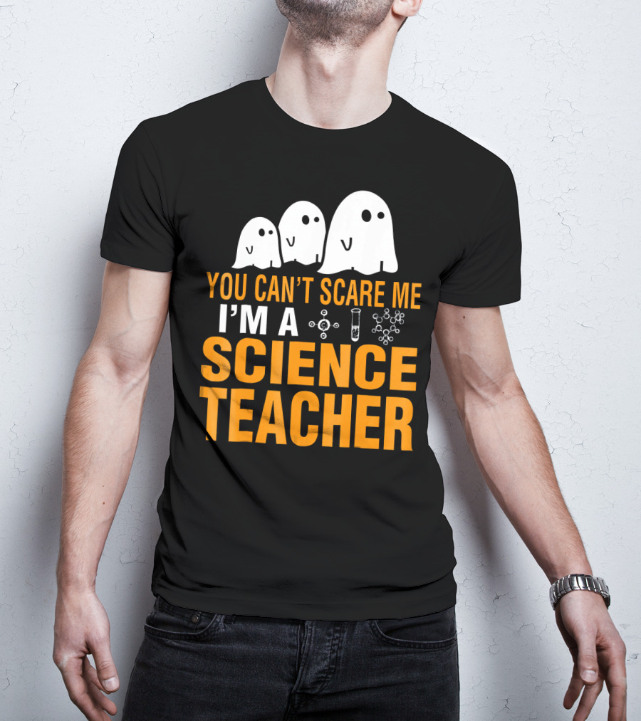You Can't Scare Me I'm A Science Teacher Ghosts Molecule Test Tube Chemistry Elements T-Shirt