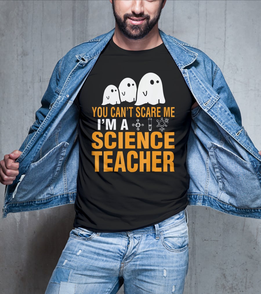 You Can't Scare Me I'm A Science Teacher Ghosts Molecule Test Tube Chemistry Elements T-Shirt