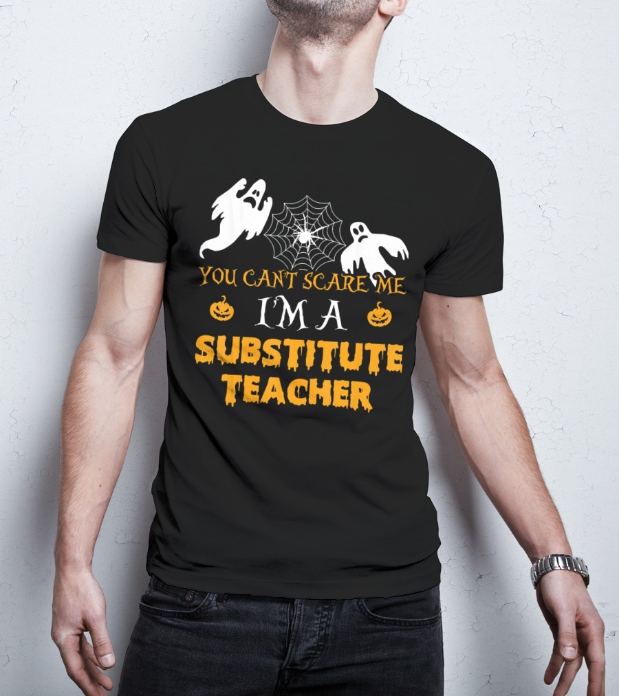 You Can't Scare Me I'm A Substitute Teacher Ghosts Spider Web Pumpkin T-Shirt
