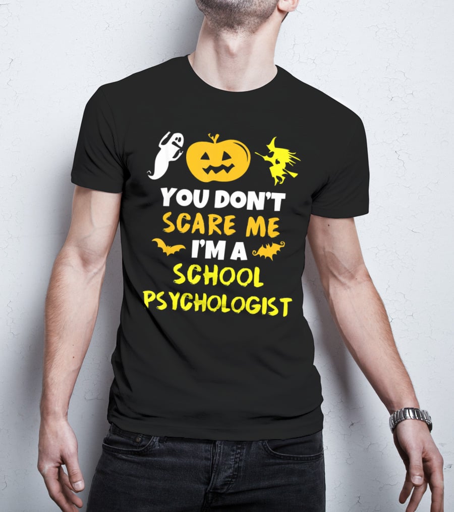 You Don't Scare Me I'm A School Psychologist Halloween Ghost Pumpkin Witch T-Shirt