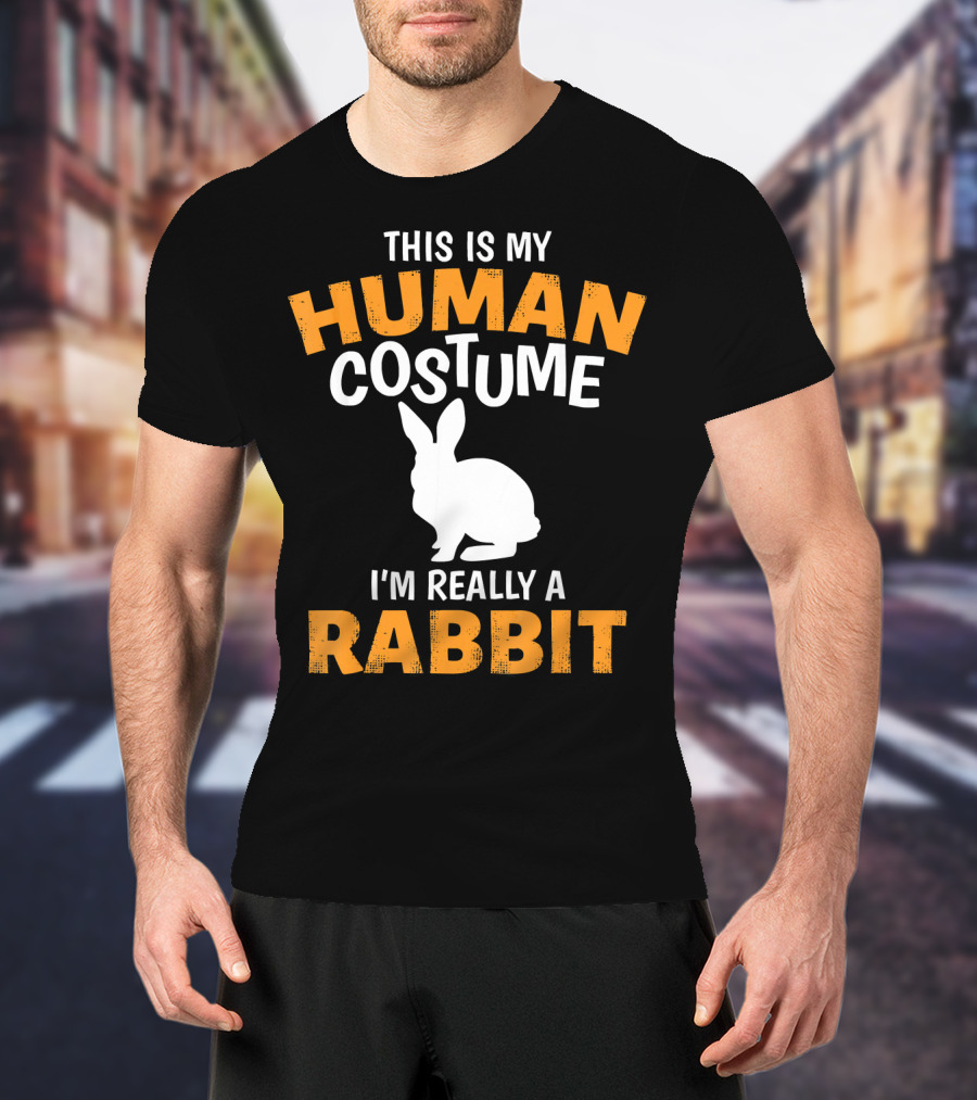 This Is My Human Costume I'm Really A Rabbit T-Shirt