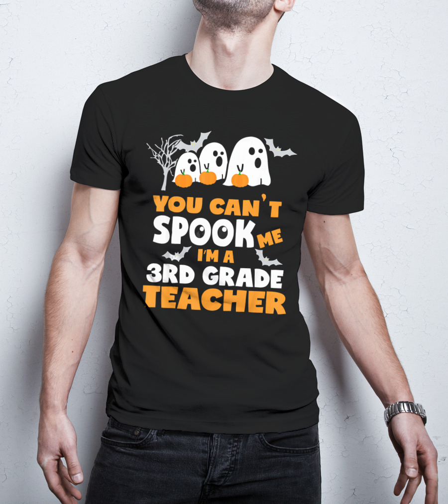 You Can't Spook Me I'm A 3rd Grade Teacher Halloween Ghosts Pumpkins Bats T-Shirt