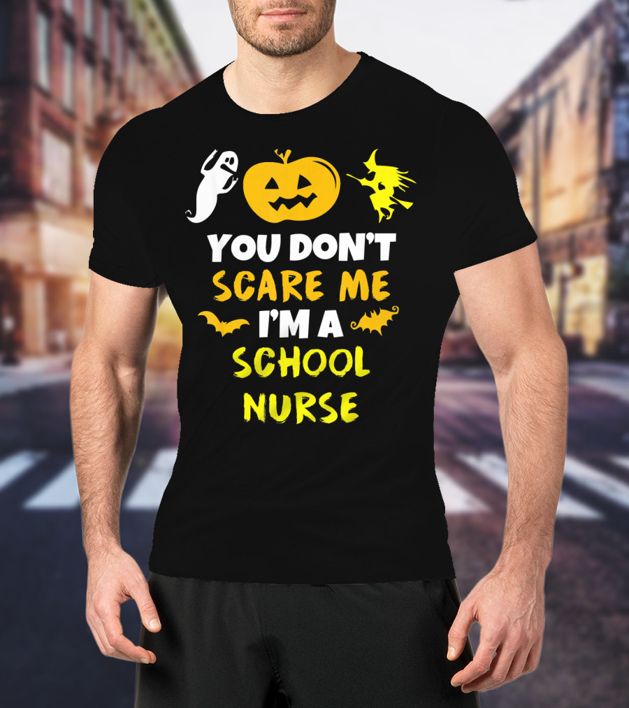 You Don't Scare Me I'm A School Nurse Halloween Ghost Pumpkin Witch T-Shirt