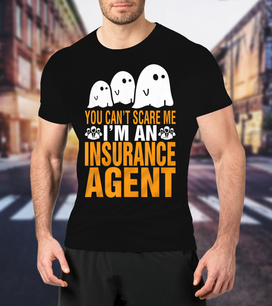 You Can't Scare Me I'm An Insurance Agent Ghosts T-Shirt