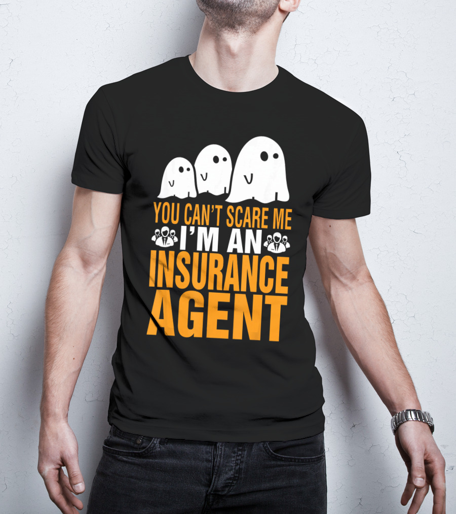 You Can't Scare Me I'm An Insurance Agent Ghosts T-Shirt