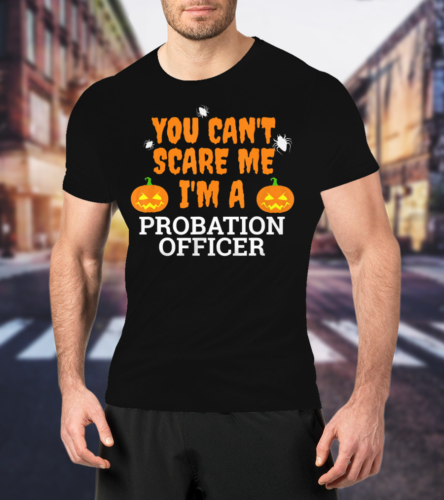 You Can't Scare Me I'm A Probation Officer Jack-O'-Lantern Halloween T-Shirt