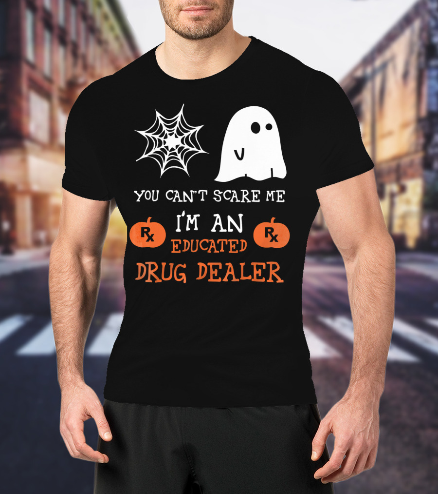 You Can't Scare Me I'm An Educated Drug Dealer Ghost Halloween T-Shirt