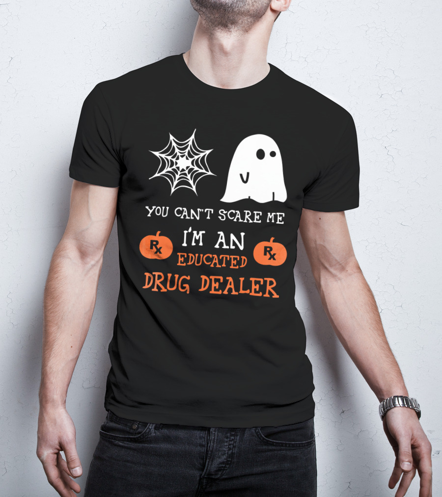 You Can't Scare Me I'm An Educated Drug Dealer Ghost Halloween T-Shirt