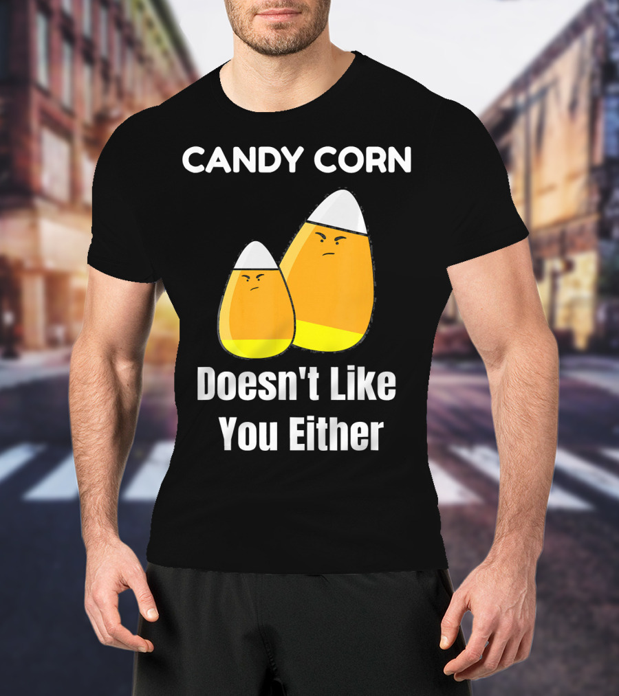 Candy Corn Doesn't Like You Either T-Shirt