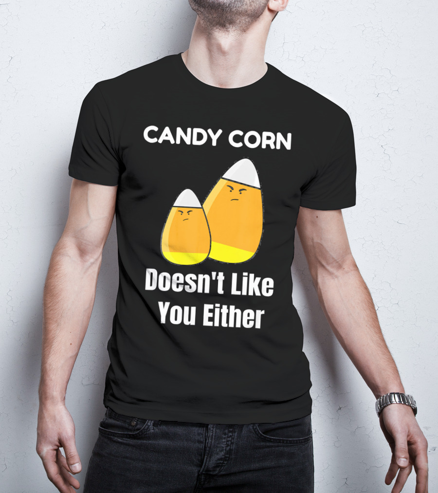 Candy Corn Doesn't Like You Either T-Shirt