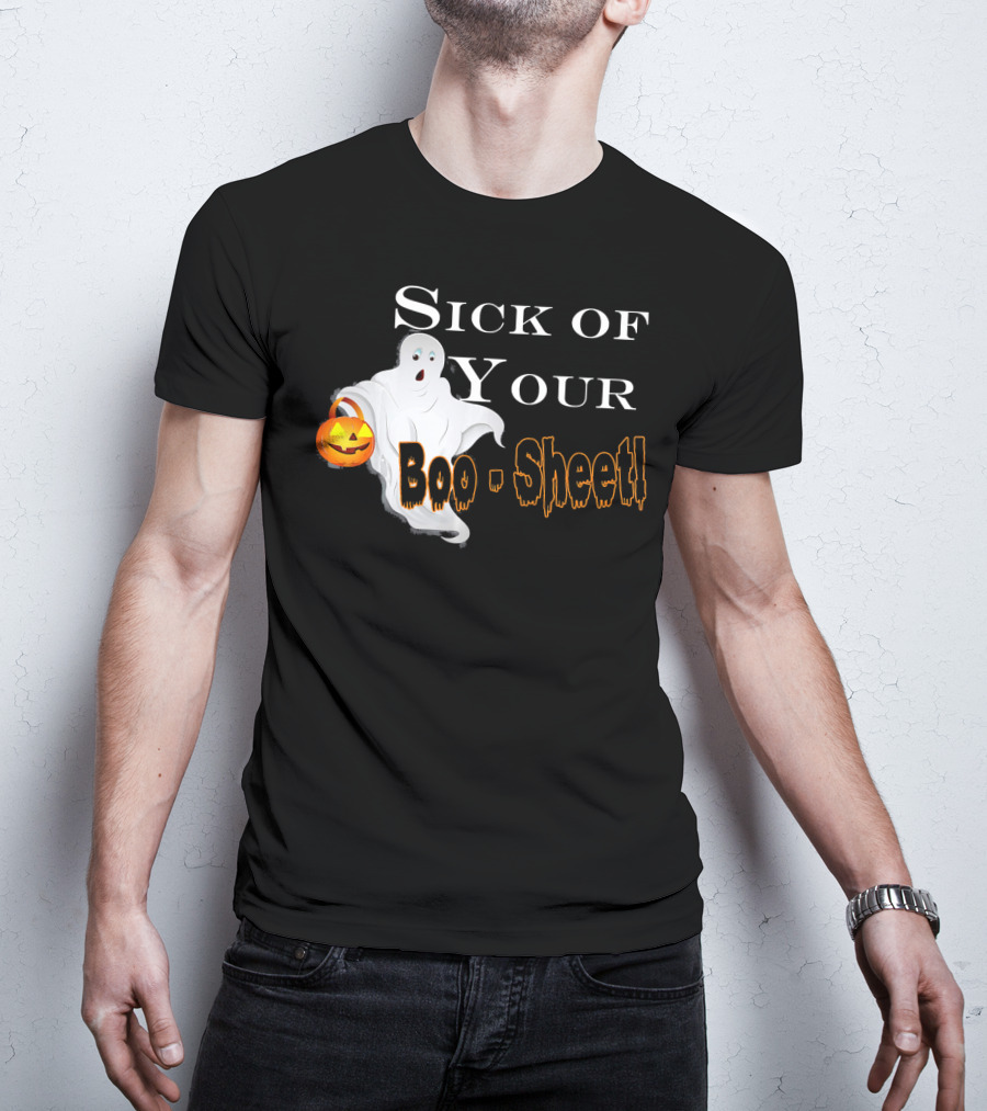 Sick Of Your Boo Sheet Ghost With Pumpkin Bucket T-Shirt