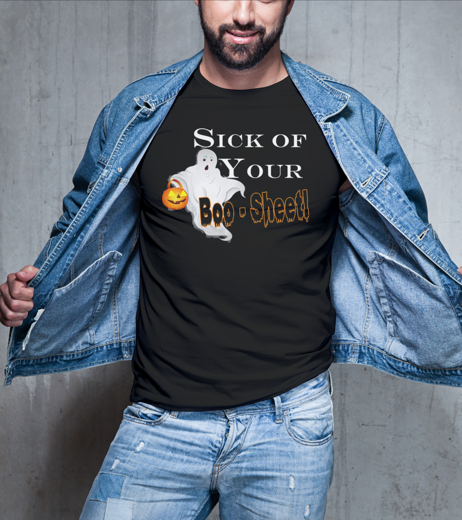 Sick Of Your Boo Sheet Ghost With Pumpkin Bucket T-Shirt