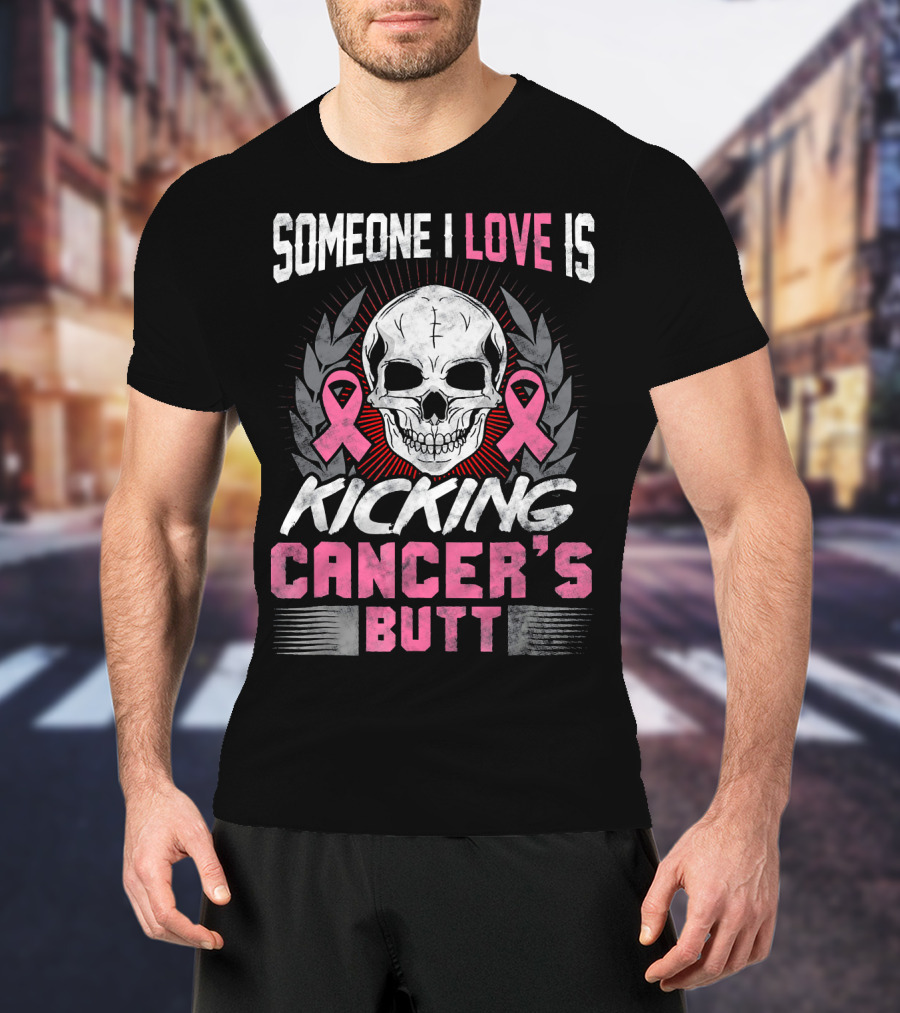 Someone I Love Is Kicking Cancer's Butt Skull And Pink Ribbons T-Shirt