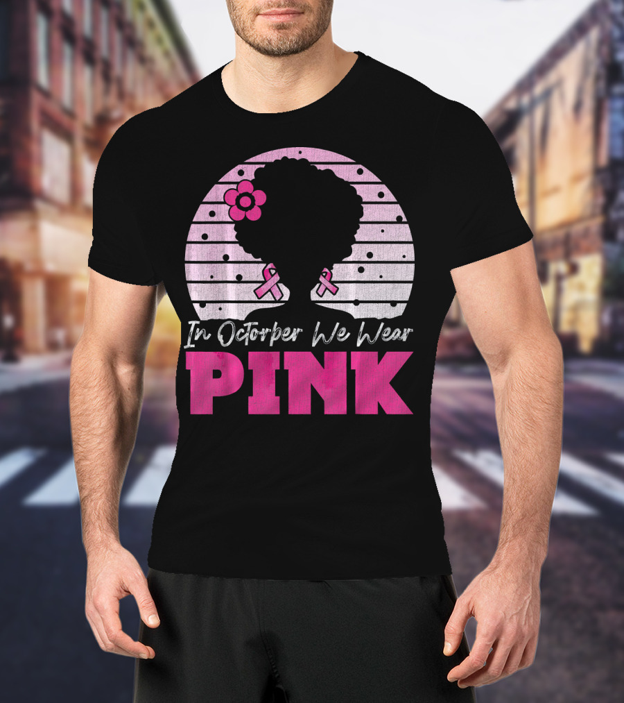 In October We Wear Pink Breast Cancer Awareness Afro Woman T-Shirt