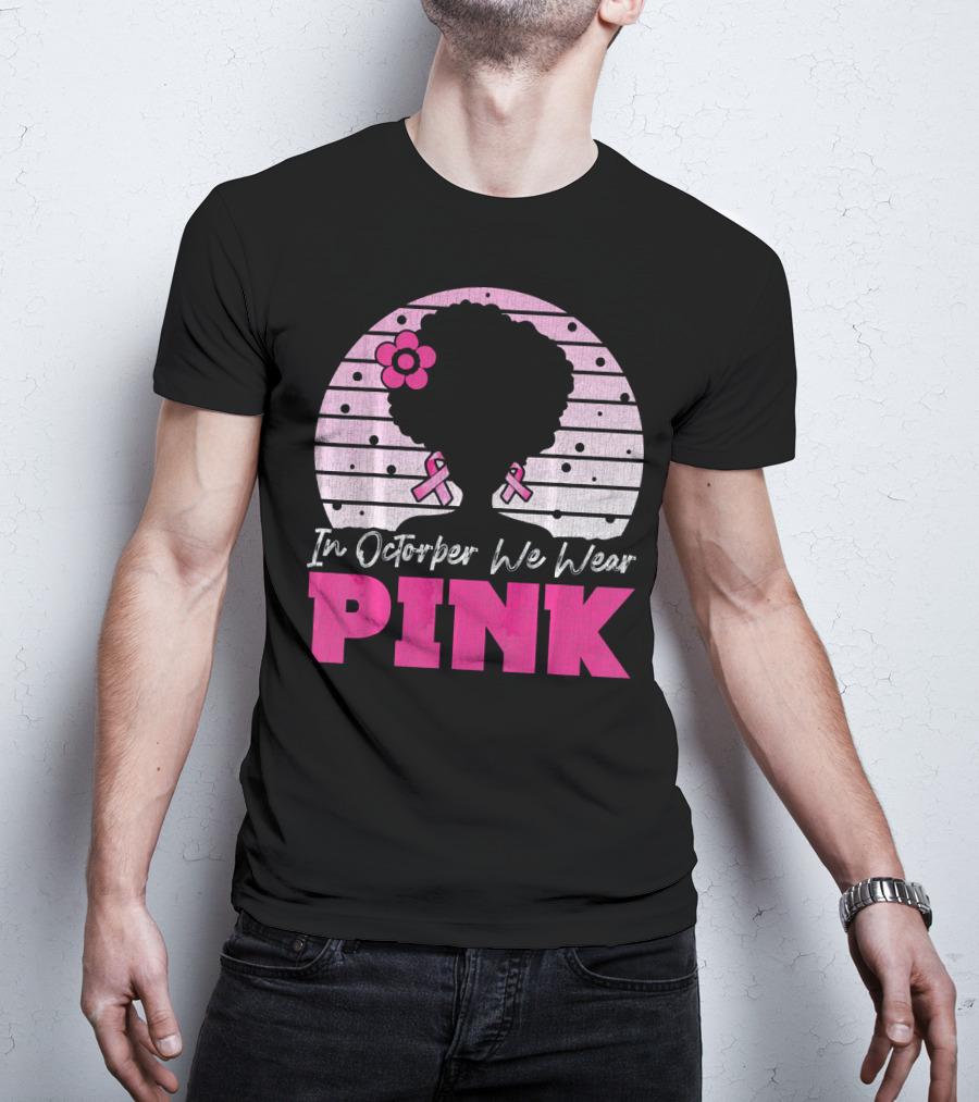 In October We Wear Pink Breast Cancer Awareness Afro Woman T-Shirt