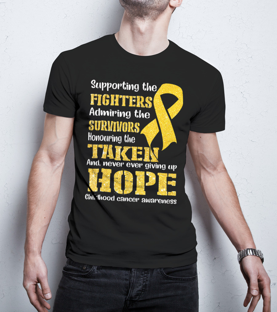 Supporting The Fighters Admiring The Survivors Honouring The Taken And Never Ever Giving Up Hope Childhood Cancer Awareness T-Shirt