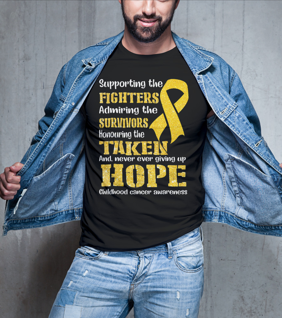 Supporting The Fighters Admiring The Survivors Honouring The Taken And Never Ever Giving Up Hope Childhood Cancer Awareness T-Shirt