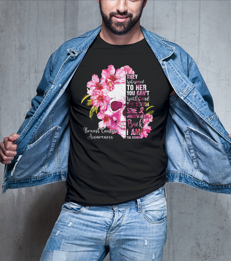 They Whispered To Her You Can't Withstand The Storm She Whispered Back I Am The Storm Breast Cancer Awareness T-Shirt
