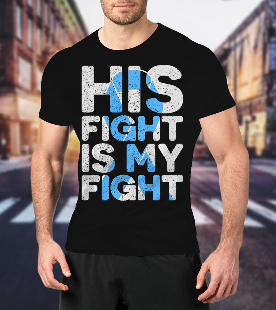 His Fight Is My Fight Prostate Cancer Awareness T-Shirt