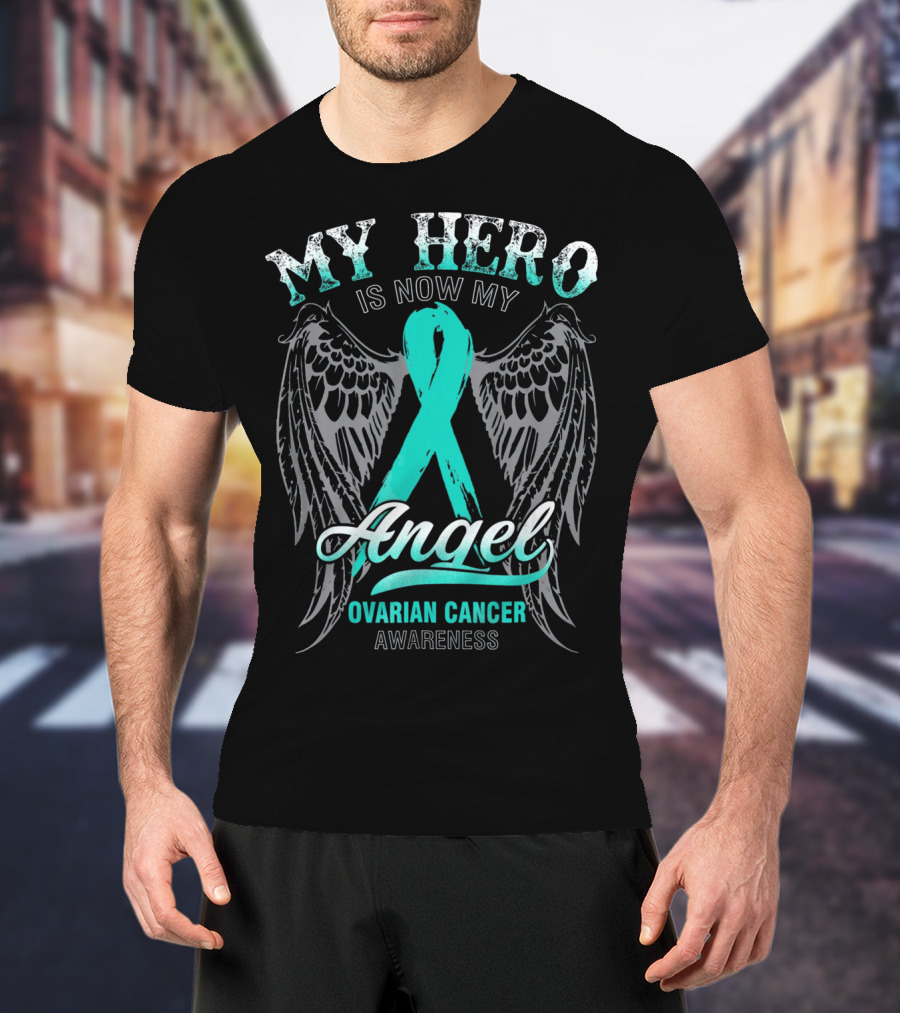 My Hero Is Now My Angel Ovarian Cancer Awareness T-Shirt