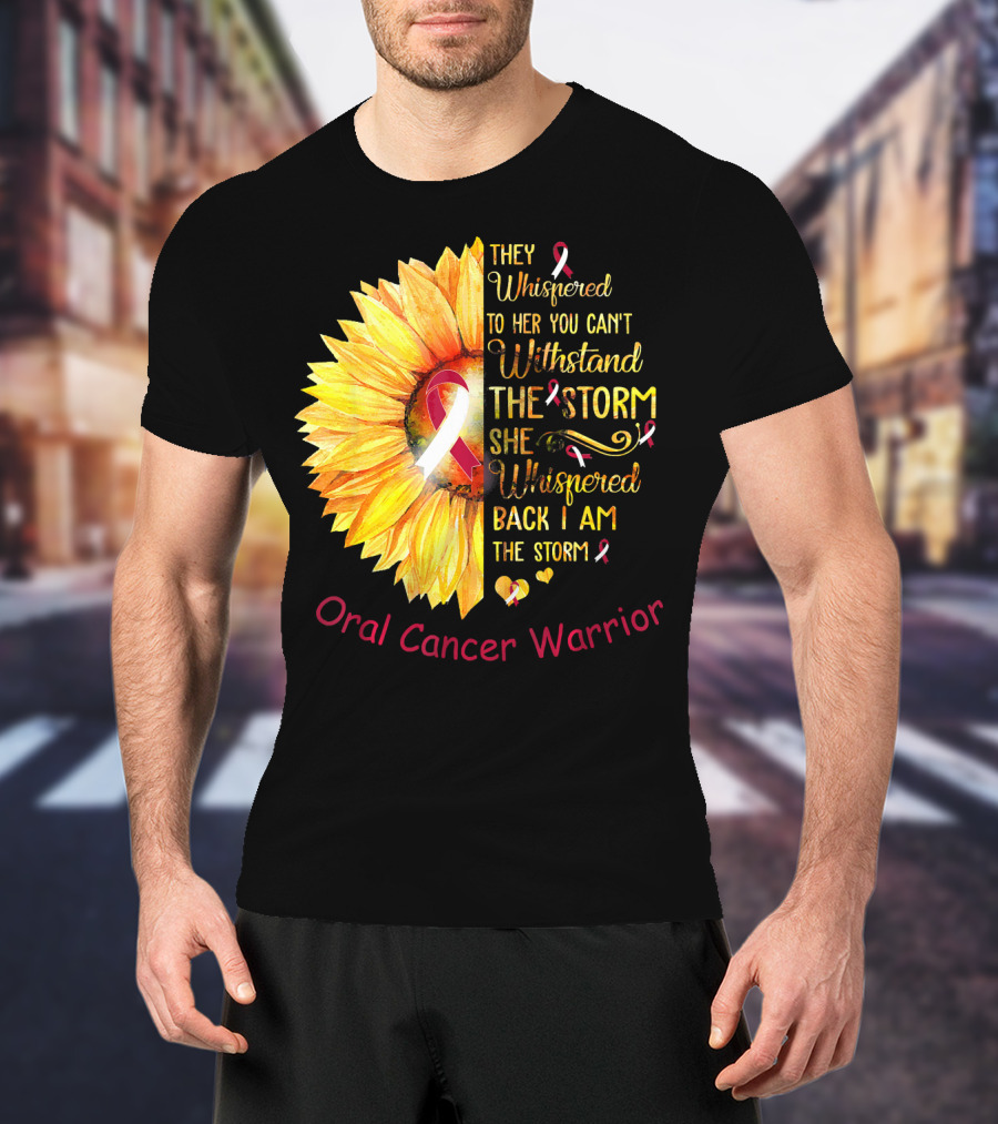 They Whispered To Her You Can't Withstand The Storm She Whispered Back I Am The Storm Oral Cancer Warrior T-Shirt