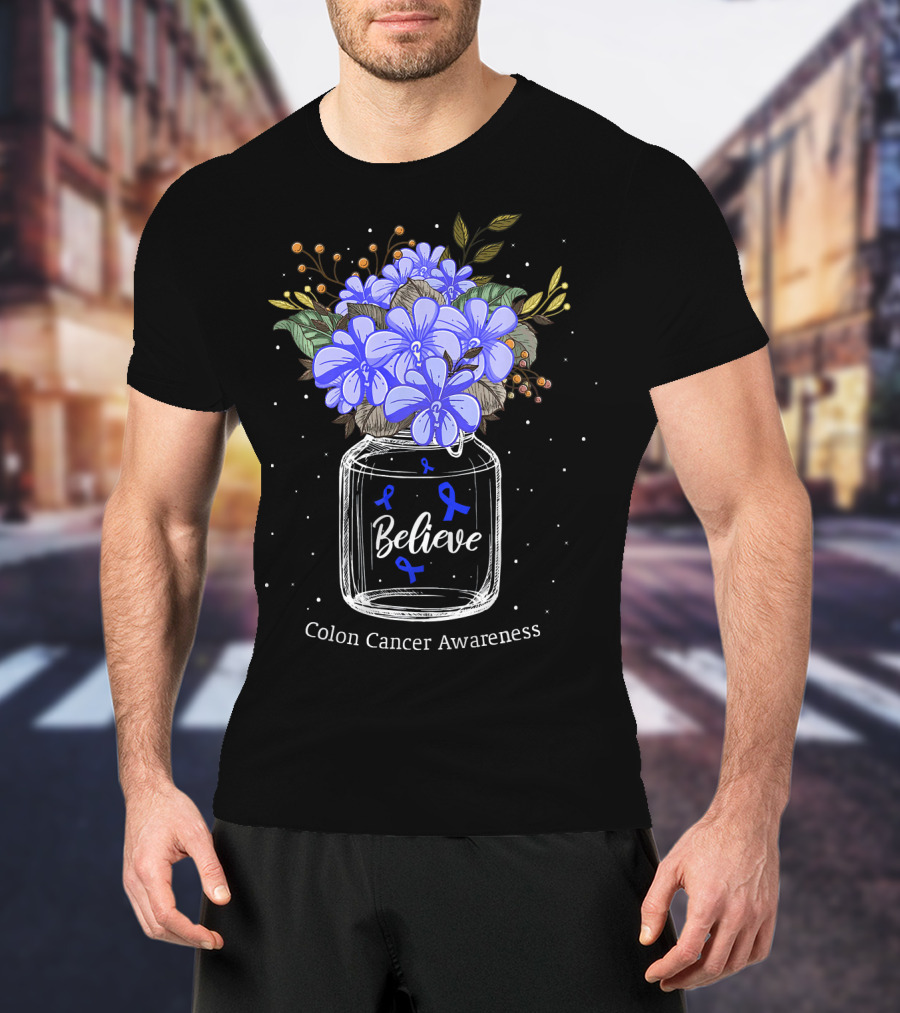 Believe Colon Cancer Awareness Floral Bouquet Jar T-Shirt