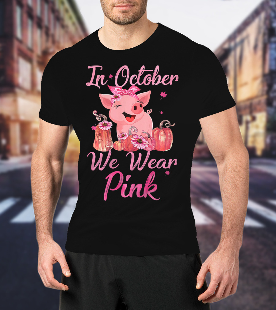 In October We Wear Pink Pig With Pumpkins Breast Cancer Awareness T-Shirt