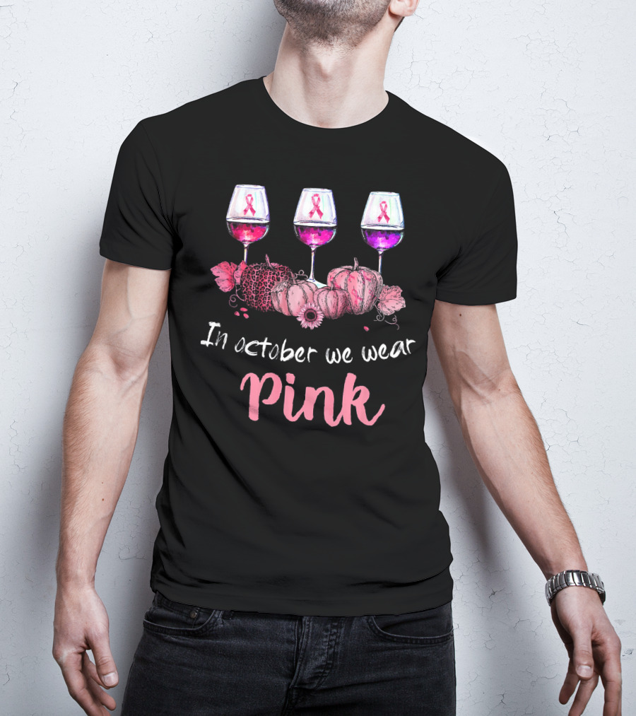 In October We Wear Pink Ribbon Wine Glasses And Pumpkins T-Shirt