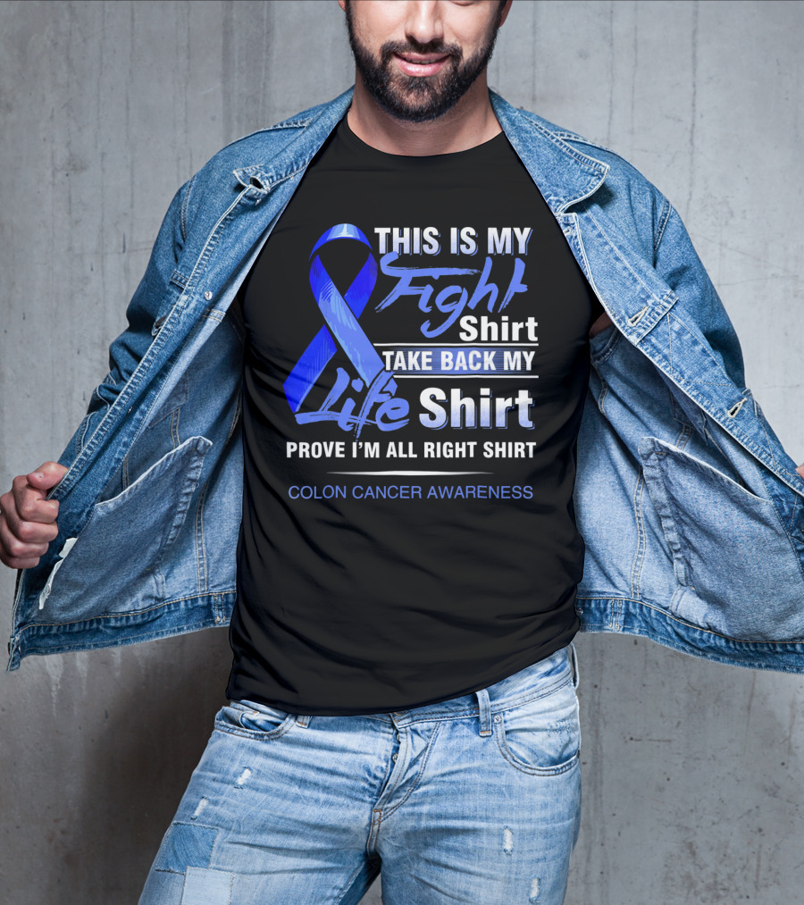 This Is My Fight Take Back My Life Prove I'm All Right Shirt Colon Cancer Awareness T-Shirt