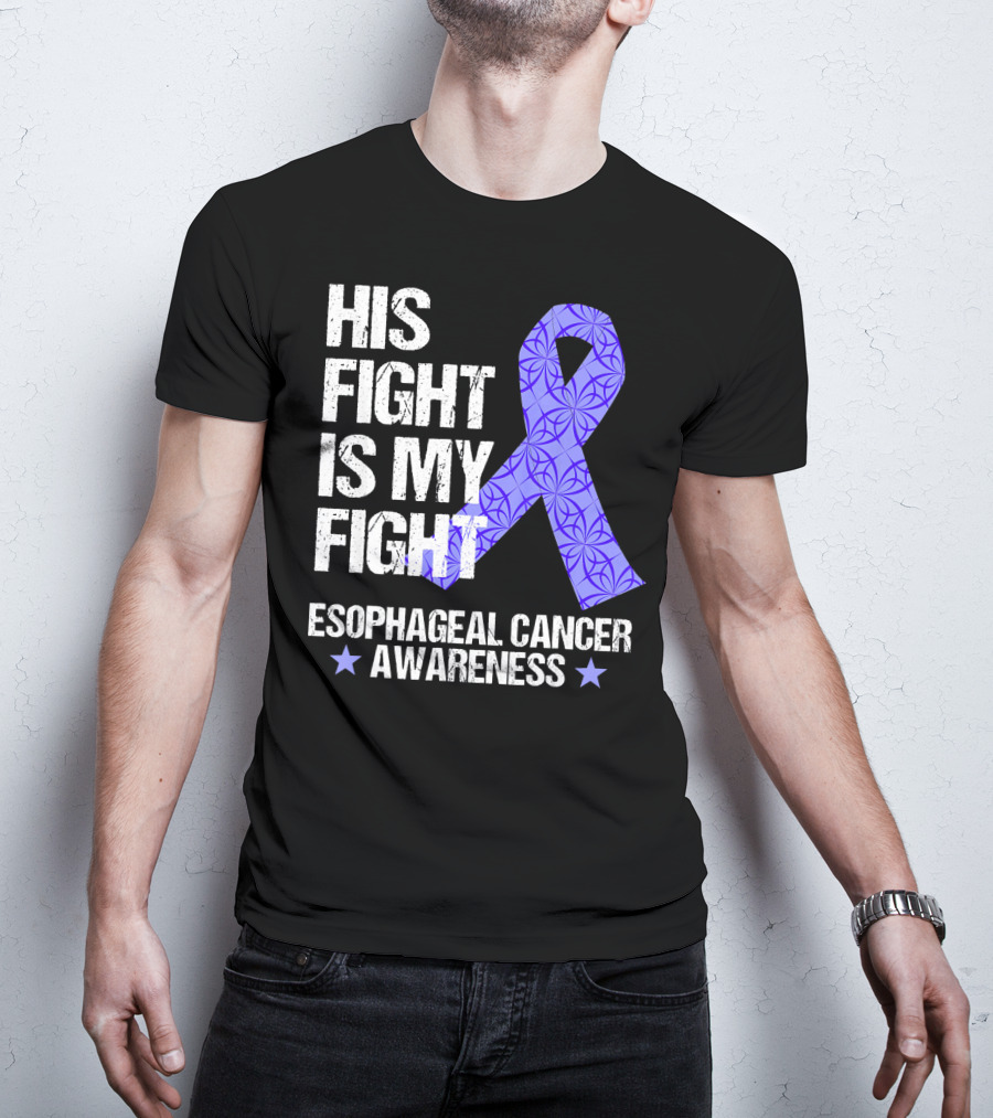 His Fight Is My Fight Esophageal Cancer Awareness T-Shirt