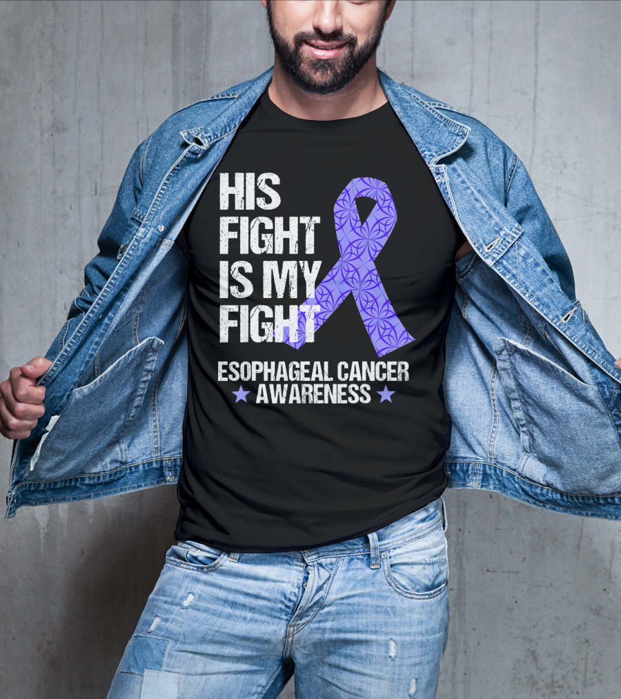 His Fight Is My Fight Esophageal Cancer Awareness T-Shirt