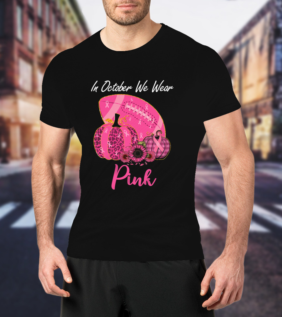 In October We Wear Pink Pumpkin And Football Breast Cancer Awareness T-Shirt
