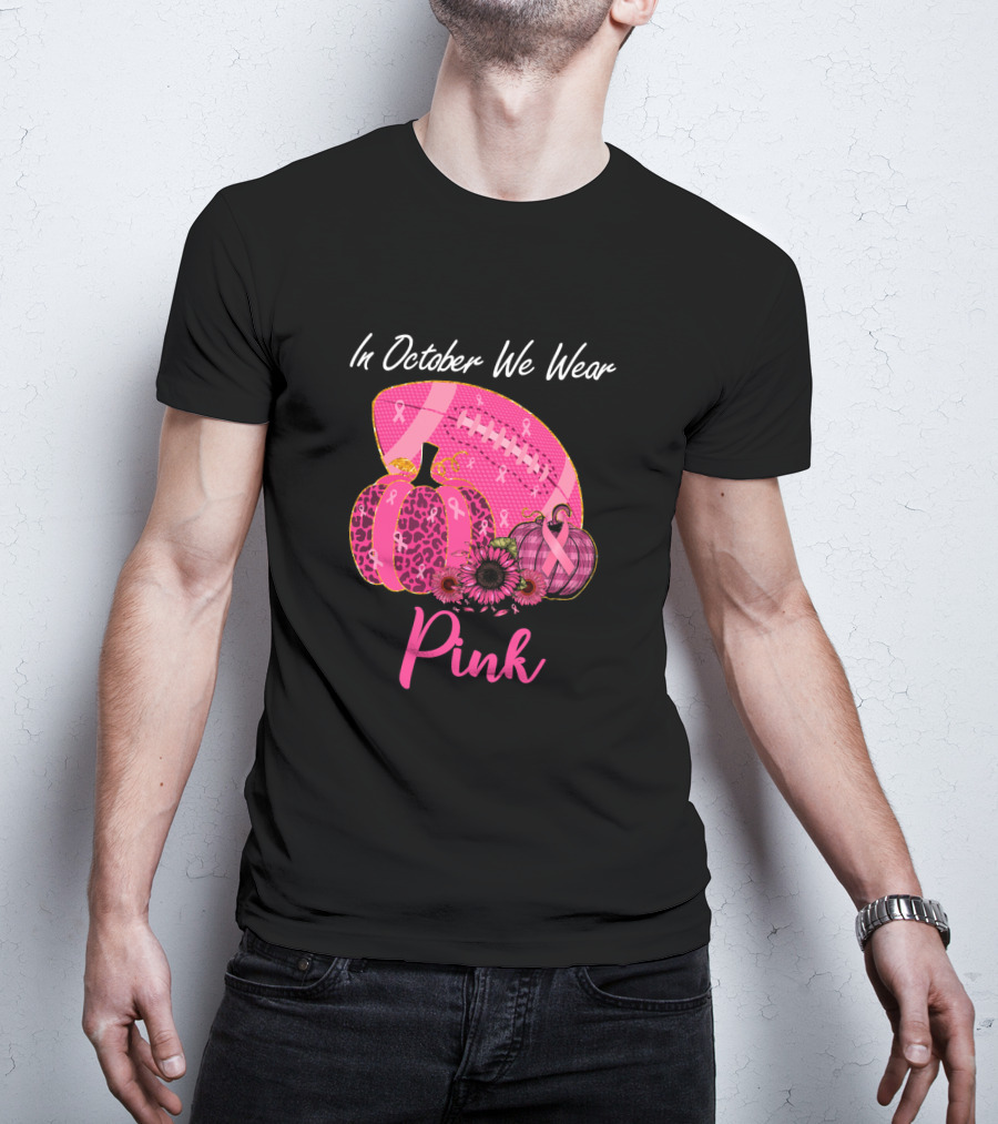In October We Wear Pink Pumpkin And Football Breast Cancer Awareness T-Shirt
