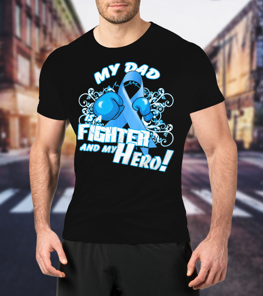 My Dad Is A Fighter And My Hero Light Blue Prostate Cancer Awareness T-Shirt