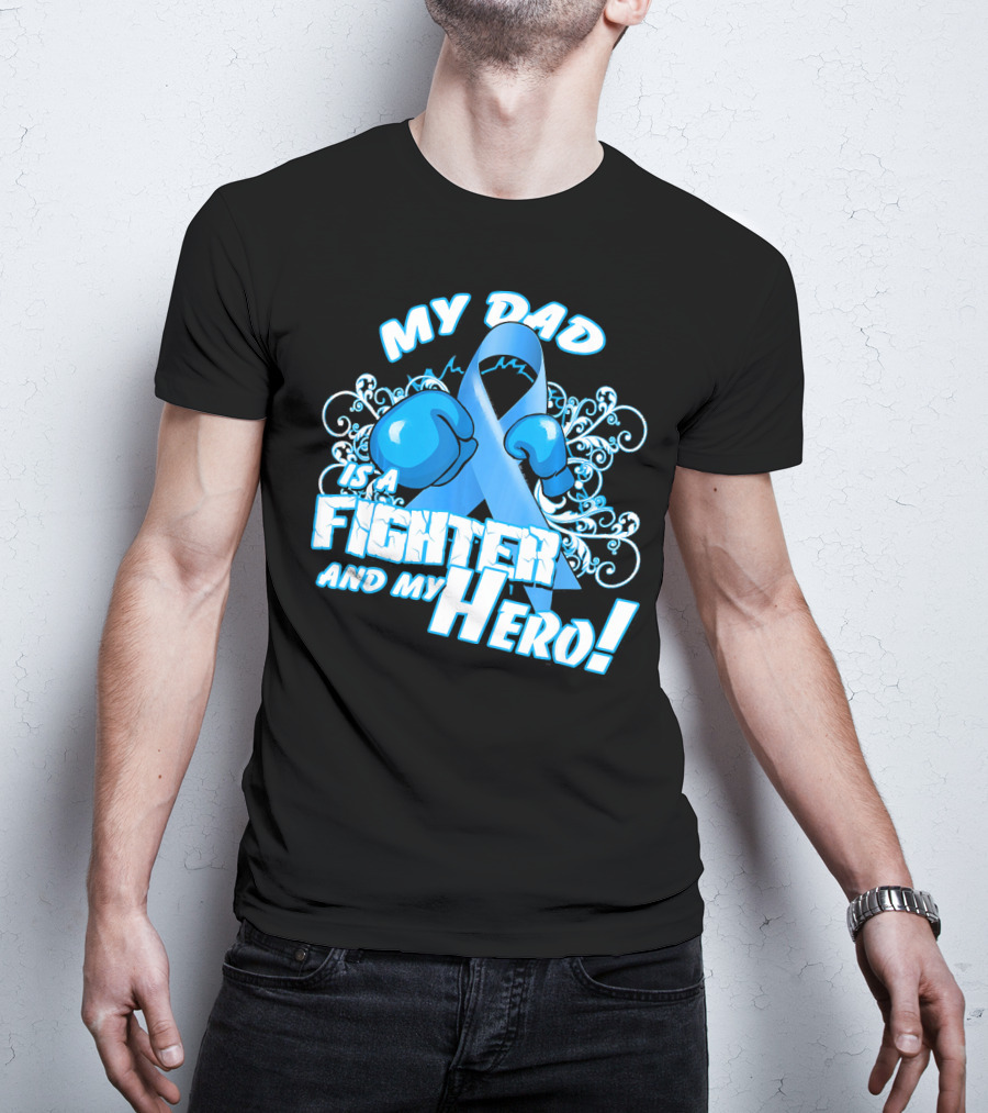 My Dad Is A Fighter And My Hero Light Blue Prostate Cancer Awareness T-Shirt
