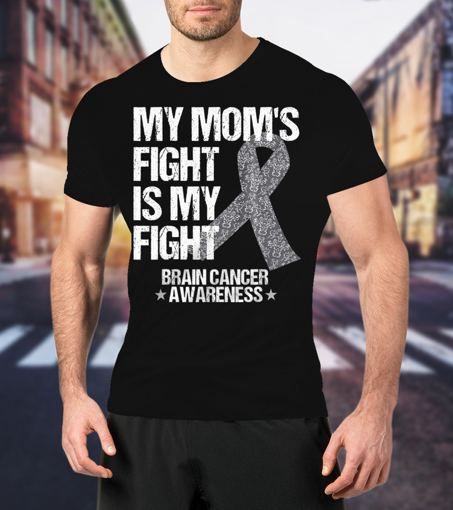 My Mom's Fight Is My Fight Brain Cancer Awareness T-Shirt