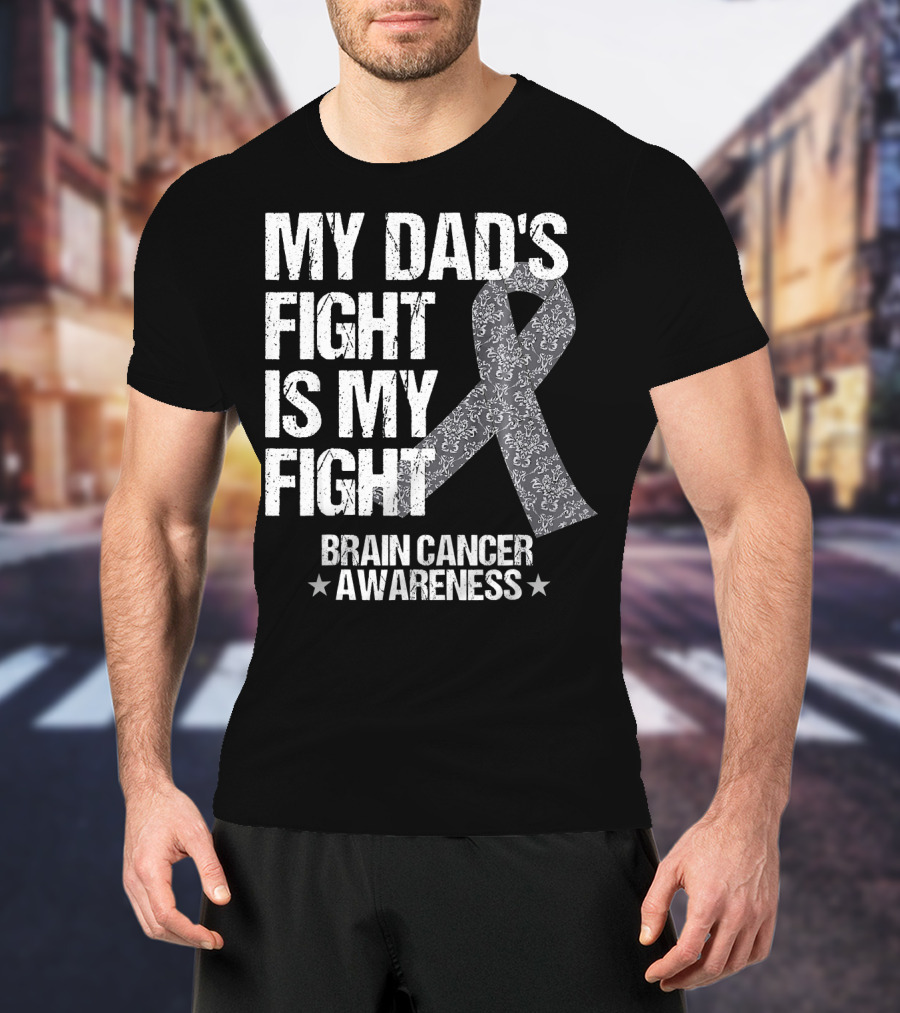 My Dad's Fight Is My Fight Brain Cancer Awareness T-Shirt